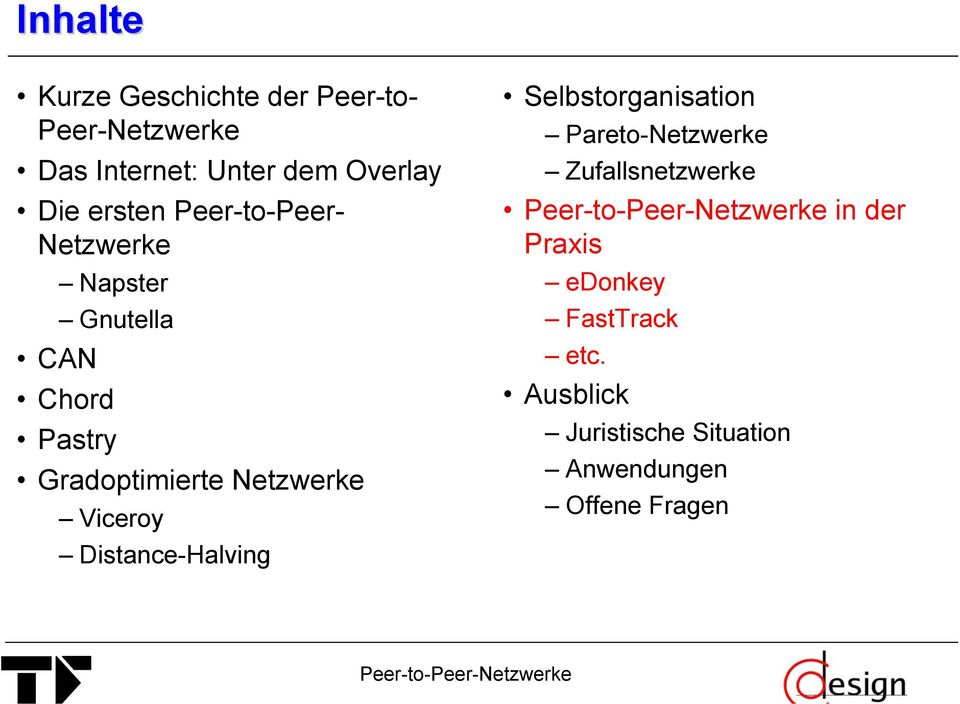 Netzwerke Viceroy Distance-Halving Selbstorganisation Pareto-Netzwerke Zufallsnetzwerke