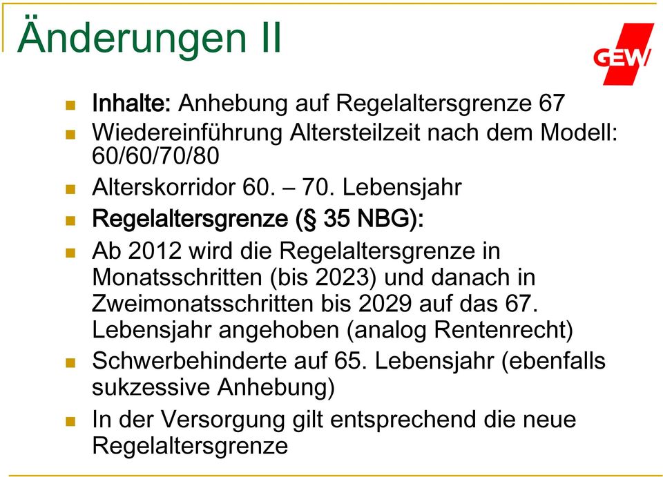 Lebensjahr Regelaltersgrenze ( 35 NBG): Ab 2012 wird die Regelaltersgrenze in Monatsschritten (bis 2023) und danach in