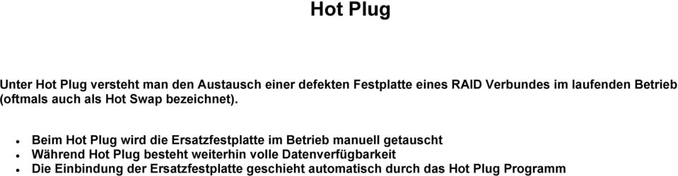 Beim Hot Plug wird die Ersatzfestplatte im Betrieb manuell getauscht Während Hot Plug besteht