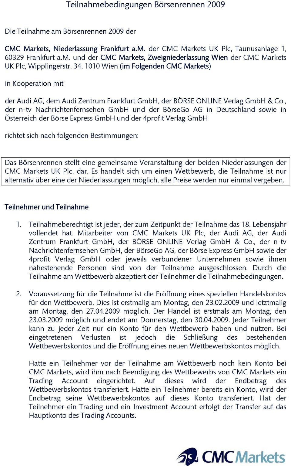 , der n-tv Nachrichtenfernsehen GmbH und der BörseGo AG in Deutschland sowie in Österreich der Börse Express GmbH und der 4profit Verlag GmbH richtet sich nach folgenden Bestimmungen: Das