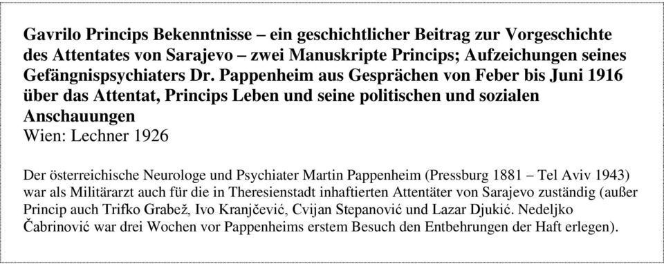 Neurologe und Psychiater Martin Pappenheim (Pressburg 1881 Tel Aviv 1943) war als Militärarzt auch für die in Theresienstadt inhaftierten Attentäter von Sarajevo zuständig