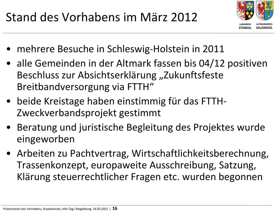 Beratung und juristische Begleitung des Projektes wurde eingeworben Arbeiten zu Pachtvertrag, Wirtschaftlichkeitsberechnung, Trassenkonzept,