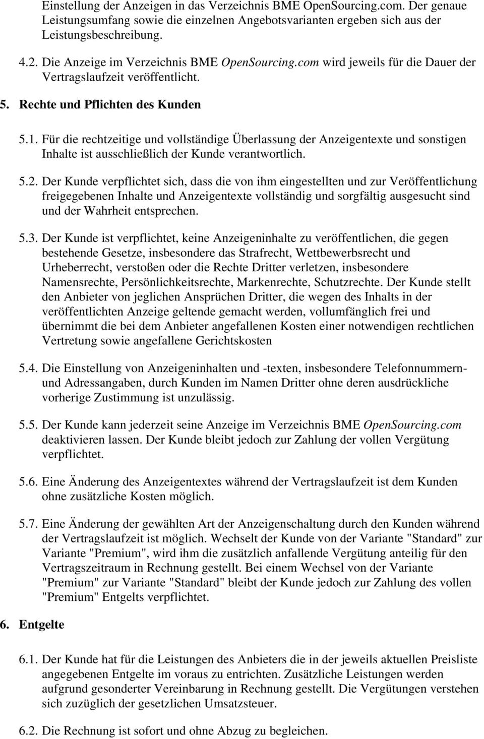 Für die rechtzeitige und vollständige Überlassung der Anzeigentexte und sonstigen Inhalte ist ausschließlich der Kunde verantwortlich. 5.2.