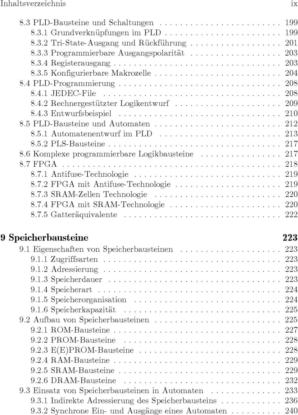 5 PLD-Bausteine und Automaten... 212 8.5.1 Automatenentwurf im PLD... 213 8.5.2 PLS-Bausteine... 217 8.6 Komplexe programmierbare Logikbausteine... 217 8.7 FPGA... 218 8.7.1 Antifuse-Technologie.