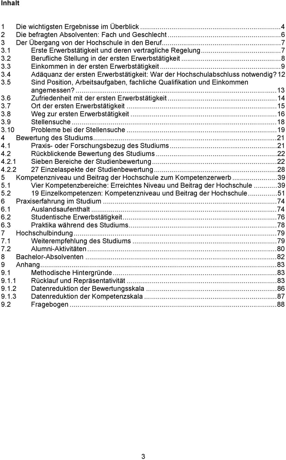 4 Adäquanz der ersten Erwerbstätigkeit: War der Hochschulabschluss notwendig?12 3.5 Sind Position, Arbeitsaufgaben, fachliche Qualifikation und Einkommen angemessen?...13 3.