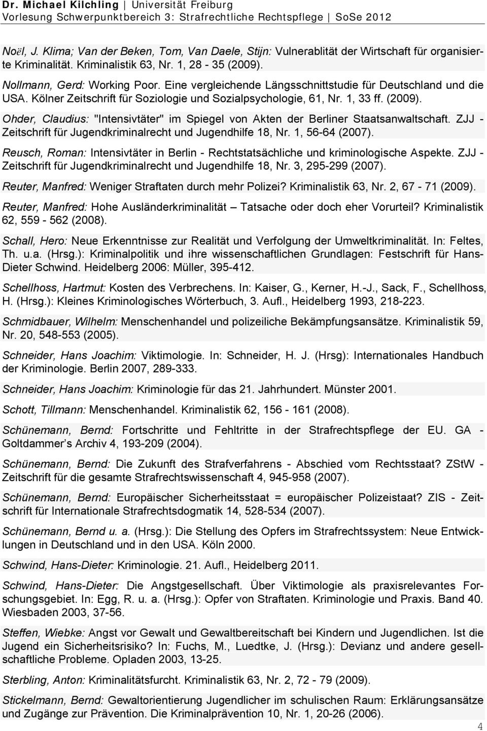 Ohder, Claudius: "Intensivtäter" im Spiegel von Akten der Berliner Staatsanwaltschaft. ZJJ - Zeitschrift für Jugendkriminalrecht und Jugendhilfe 18, Nr. 1, 56-64 (2007).