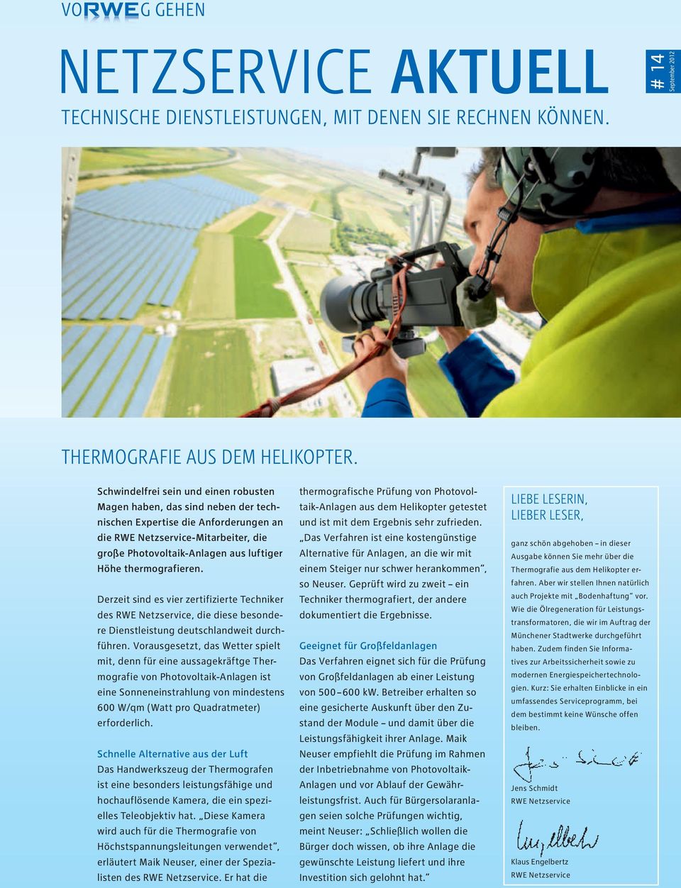 thermografieren. Derzeit sind es vier zertifizierte Techniker des RWE Netzservice, die diese besondere Dienstleistung deutschlandweit durchführen.