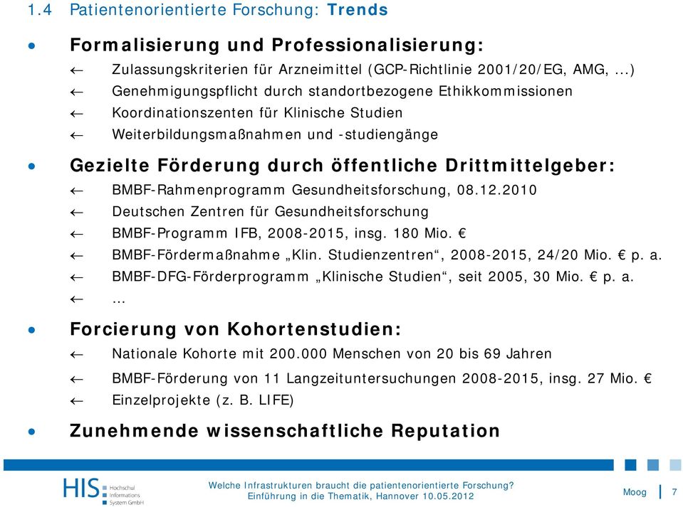 Drittmittelgeber: BMBF-Rahmenprogramm Gesundheitsforschung, 08.12.2010 Deutschen Zentren für Gesundheitsforschung BMBF-Programm IFB, 2008-2015, insg. 180 Mio. BMBF-Fördermaßnahme Klin.