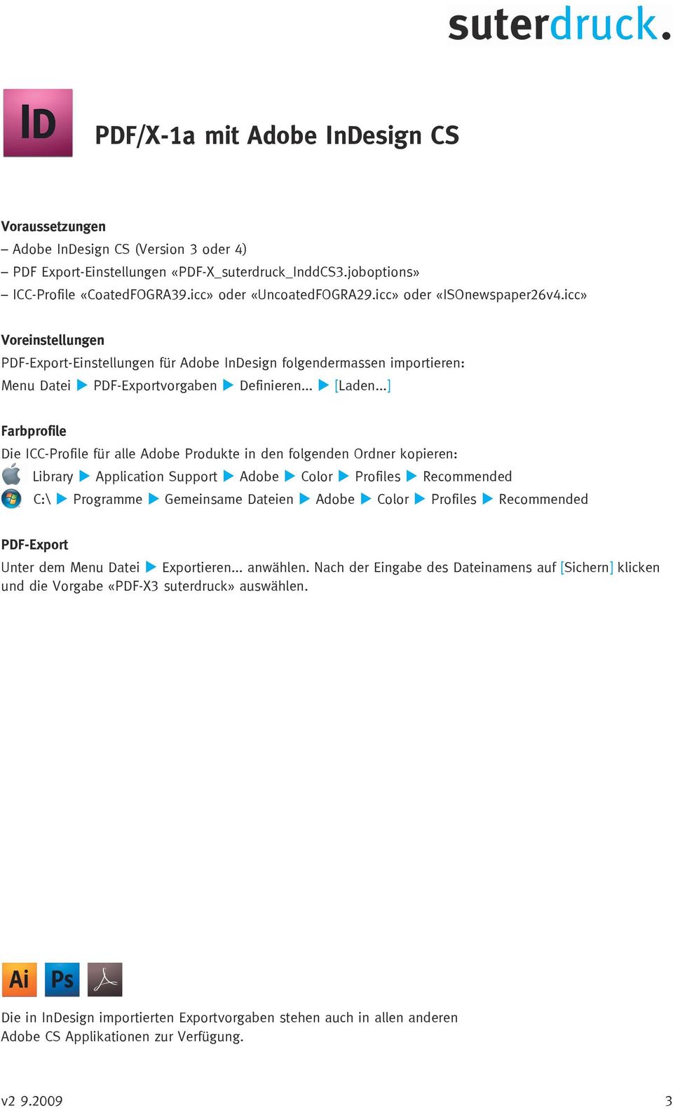 ..] Farbprofile Die ICC-Profile für alle Adobe Produkte in den folgenden Ordner kopieren: Library u Application Support u Adobe u Color u Profiles u Recommended C:\ u Programme u Gemeinsame Dateien u