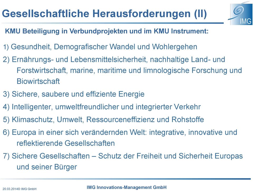 und effiziente Energie 4) Intelligenter, umweltfreundlicher und integrierter Verkehr 5) Klimaschutz, Umwelt, Ressourceneffizienz und Rohstoffe 6) Europa in einer
