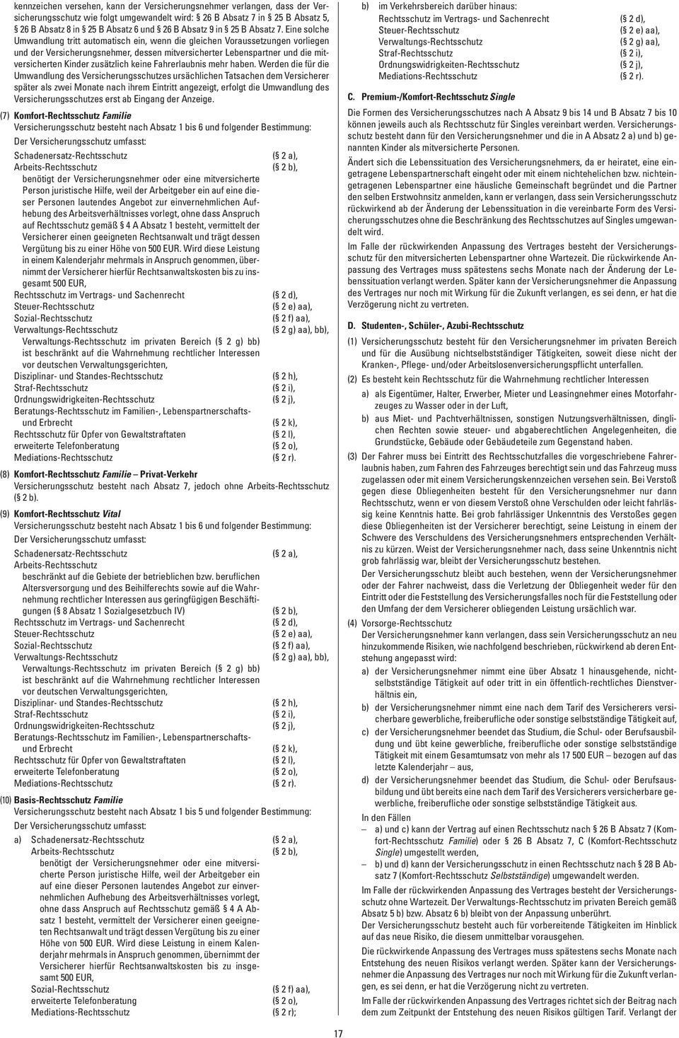 Eine solche Umwandlung tritt automatisch ein, wenn die gleichen Voraussetzungen vorliegen und der Versicherungsnehmer, dessen mitversicherter Lebenspartner und die mitversicherten Kinder zusätzlich