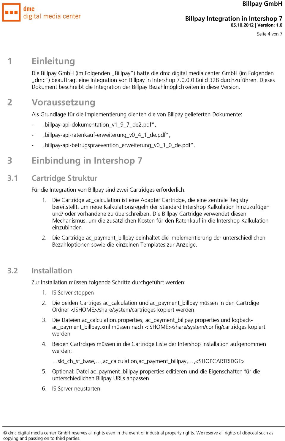 2 Voraussetzung Als Grundlage für die Implementierung dienten die von Billpay gelieferten Dokumente: - billpay-api-dokumentation_v1_9_7_de2.pdf, - billpay-api-ratenkauf-erweiterung_v0_4_1_de.