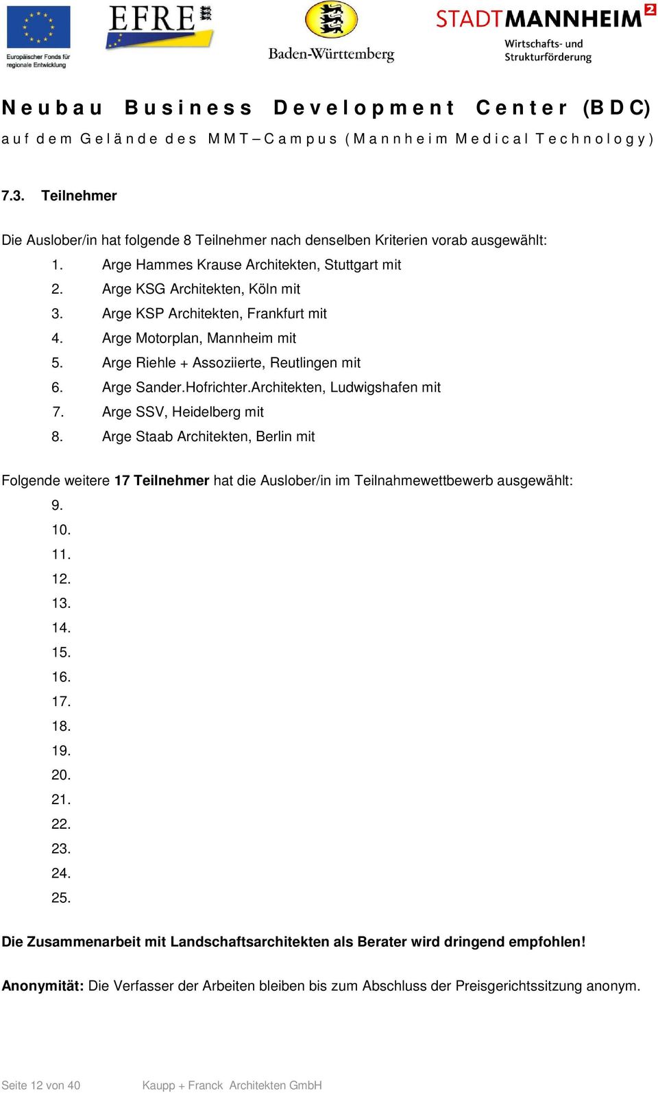 Arge SSV, Heidelberg mit 8. Arge Staab Architekten, Berlin mit Folgende weitere 17 Teilnehmer hat die Auslober/in im Teilnahmewettbewerb ausgewählt: 9. 10. 11. 12. 13. 14. 15. 16. 17. 18. 19.