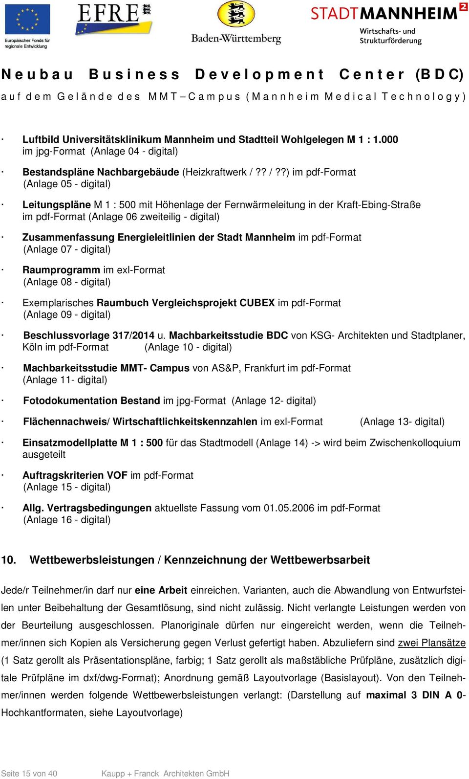 Energieleitlinien der Stadt Mannheim im pdf-format (Anlage 07 - digital) Raumprogramm im exl-format (Anlage 08 - digital) Exemplarisches Raumbuch Vergleichsprojekt CUBEX im pdf-format (Anlage 09 -