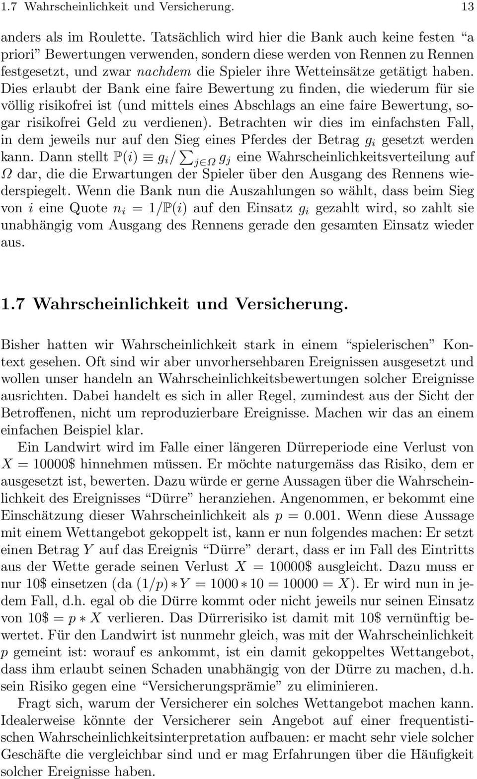 Dies erlaubt der Bank eine faire Bewertung zu finden, die wiederum für sie völlig risikofrei ist (und mittels eines Abschlags an eine faire Bewertung, sogar risikofrei Geld zu verdienen).