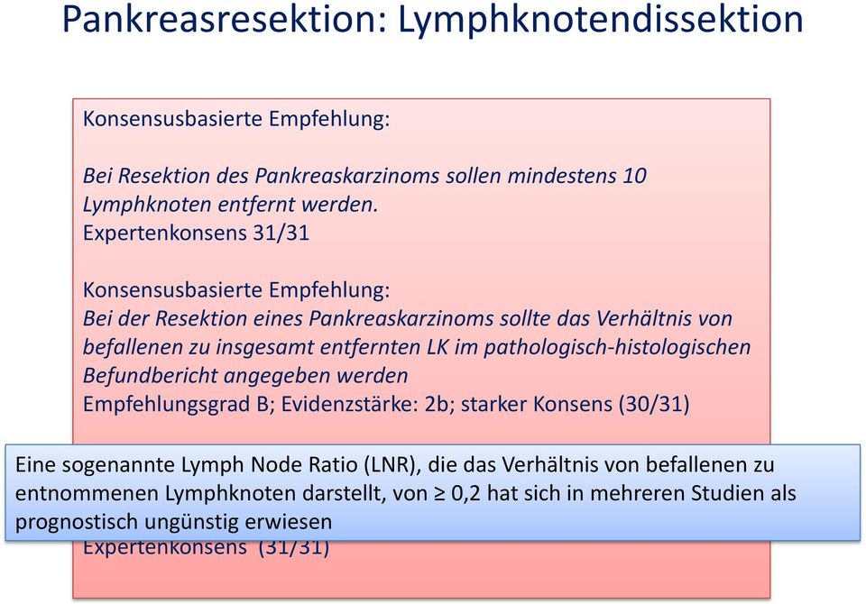 pathologisch-histologischen Befundbericht angegeben werden Empfehlungsgrad B; Evidenzstärke: 2b; starker Konsens (30/31) Eine sogenannte Konsensusbasierte Lymph Node Empfehlung: Ratio