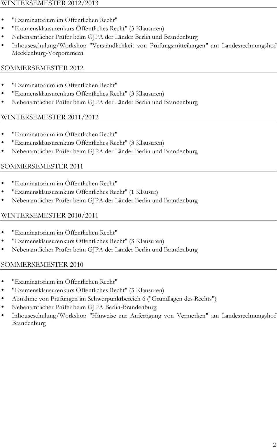 (1 Klausur) WINTERSEMESTER 2010/2011 SOMMERSEMESTER 2010 Abnahme von Prüfungen im Schwerpunktbereich 6 ("Grundlagen des Rechts")