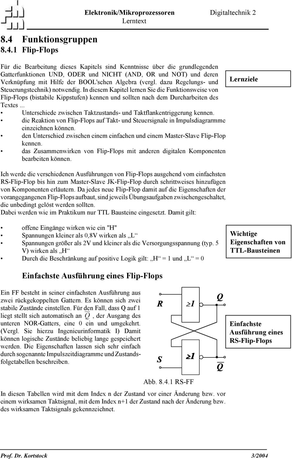 In diesem Kapitel lernen Sie die Funktionsweise von Flip-Flops (bistabile Kippstufen) kennen und sollten nach dem Durcharbeiten des Textes.