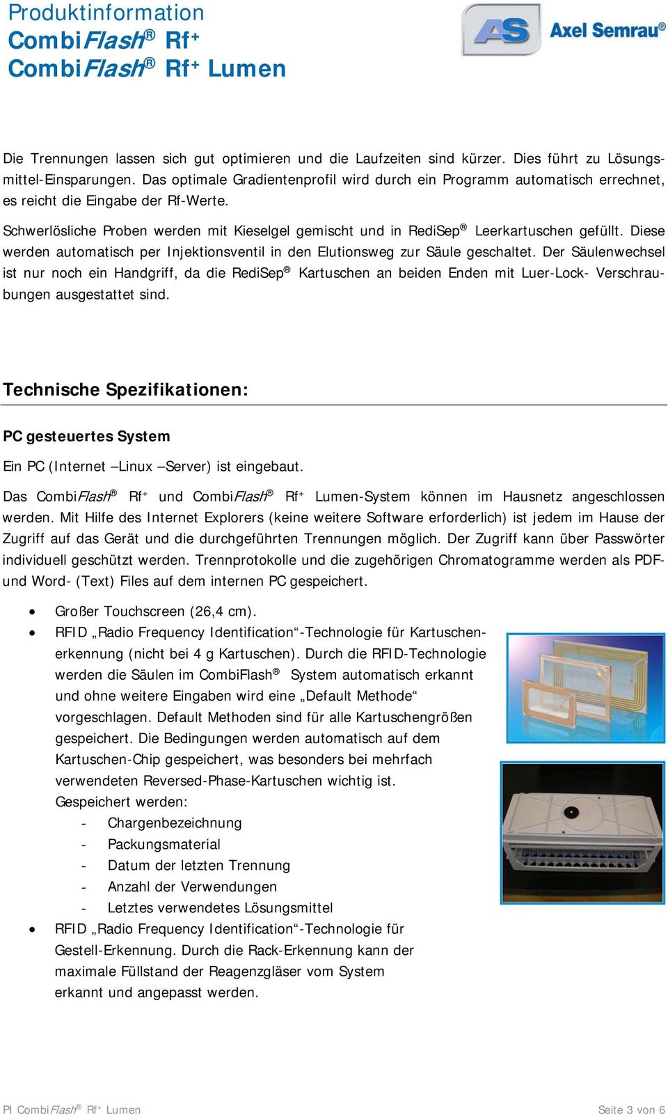 Schwerlösliche Proben werden mit Kieselgel gemischt und in RediSep Leerkartuschen gefüllt. Diese werden automatisch per Injektionsventil in den Elutionsweg zur Säule geschaltet.