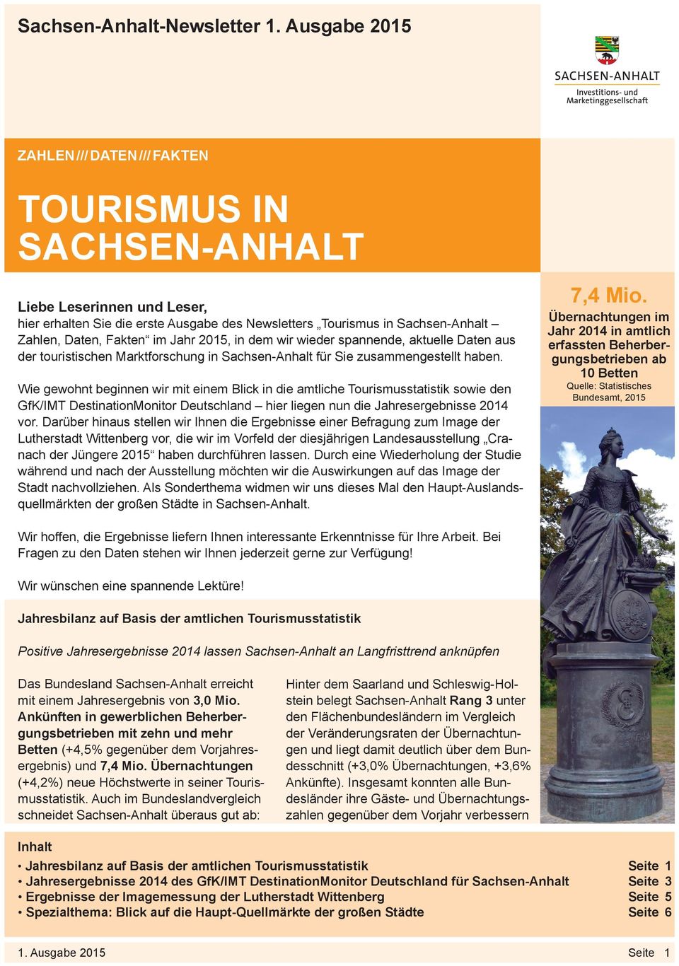 im Jahr 2015, in dem wir wieder spannende, aktuelle Daten aus der touristischen Marktforschung in Sachsen-Anhalt für Sie zusammengestellt haben.