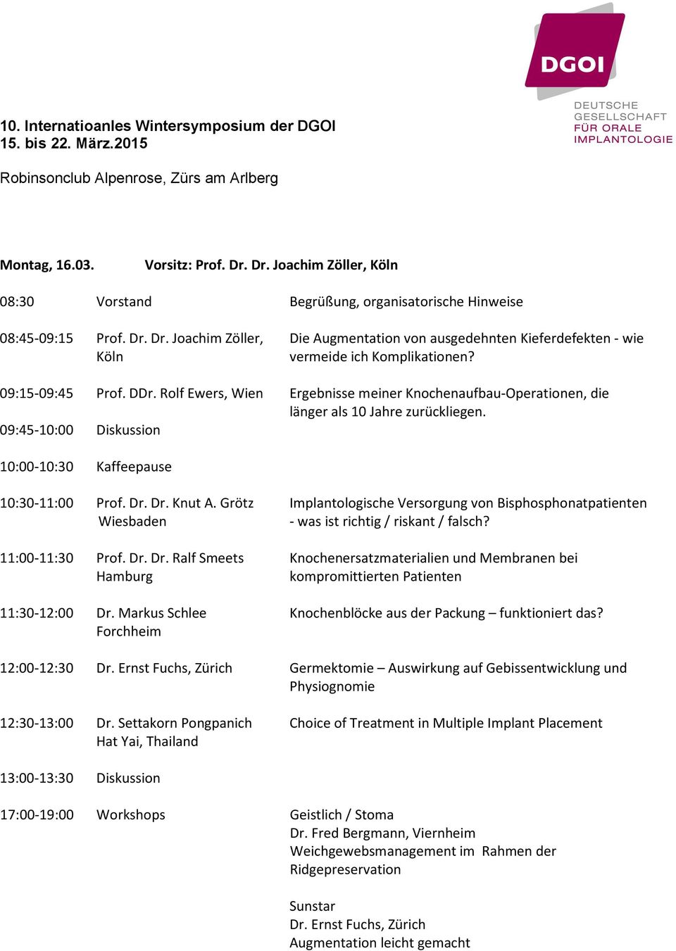 Dr. Joachim Zöller, Die Augmentation von ausgedehnten Kieferdefekten - wie Köln vermeide ich Komplikationen? 09:15-09:45 Prof. DDr.