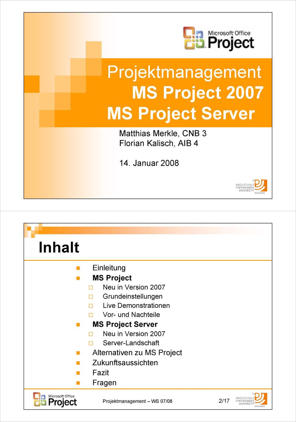 Januar 2008 Inhalt Einleitung MS Project Neu in Version 2007 Grundeinstellungen Live