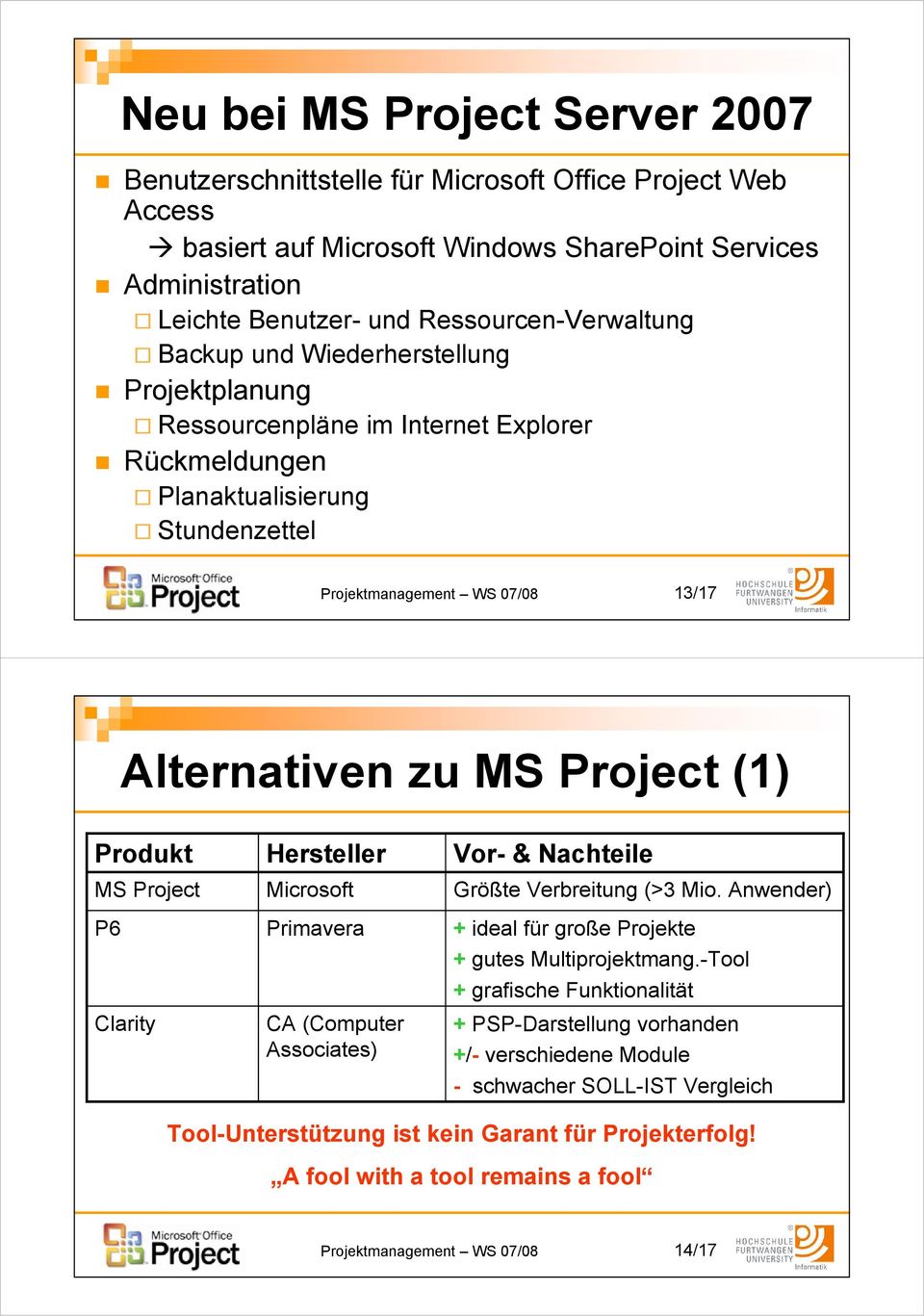 MS Project (1) Produkt MS Project P6 Clarity Hersteller Microsoft Primavera CA (Computer Associates) Vor- & Nachteile Größte Verbreitung (>3 Mio.