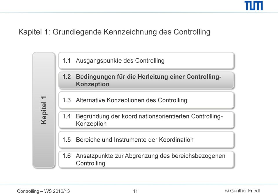 2 Bedingungen für die Herleitung einer Controlling- Konzeption 1.