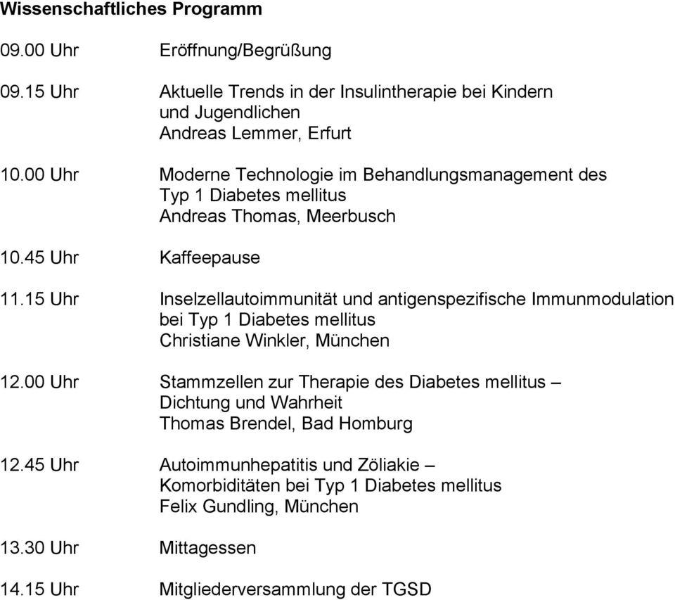 15 Uhr Inselzellautoimmunität und antigenspezifische Immunmodulation bei Typ 1 Diabetes mellitus Christiane Winkler, München 12.