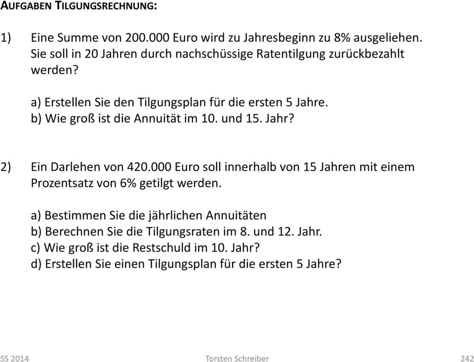 b) Wie groß ist die Annuität im 10. und 15. Jahr? 2) Ein Darlehen von 420.000 Euro soll innerhalb von 15 Jahren mit einem Prozentsatz von 6% getilgt werden.
