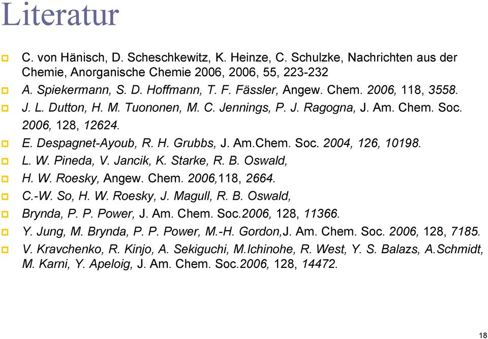 Starke, R. B. Oswald, H. W. Roesky, Angew. Chem. 2006,118, 2664. C.-W. So, H. W. Roesky, J. Magull, R. B. Oswald, Brynda, P. P. Power, J. Am. Chem. Soc.2006, 128, 11366. Y. Jung, M. Brynda, P. P. Power, M.