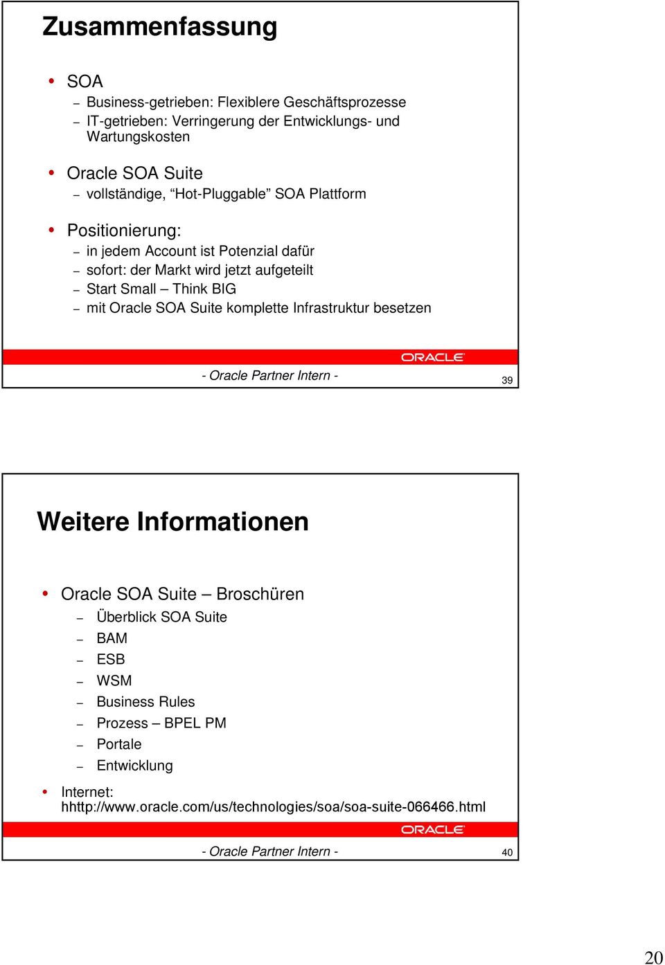 Start Small Think BIG mit Oracle SOA Suite komplette Infrastruktur besetzen 39 Weitere Informationen Oracle SOA Suite Broschüren Überblick SOA