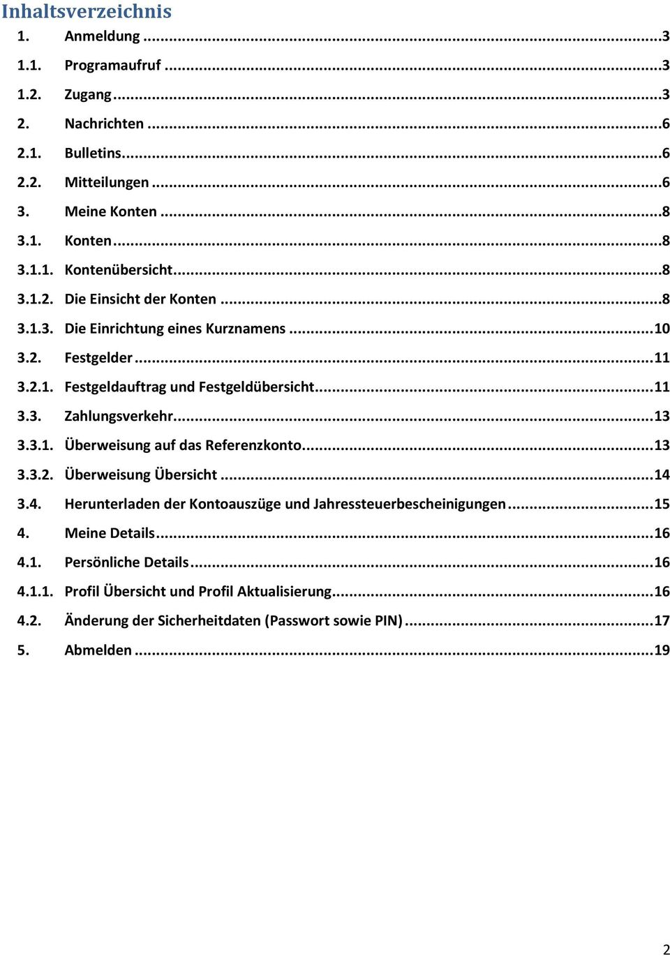 .. 13 3.3.1. Überweisung auf das Referenzkonto... 13 3.3.2. Überweisung Übersicht... 14 3.4. Herunterladen der Kontoauszüge und Jahressteuerbescheinigungen... 15 4. Meine Details.