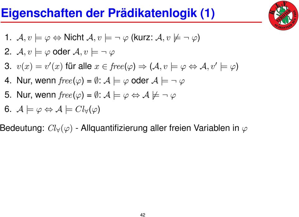 Nur, wenn free(ϕ) = : A = ϕ oder A = ϕ 5. Nur, wenn free(ϕ) = : A = ϕ A = ϕ 6.