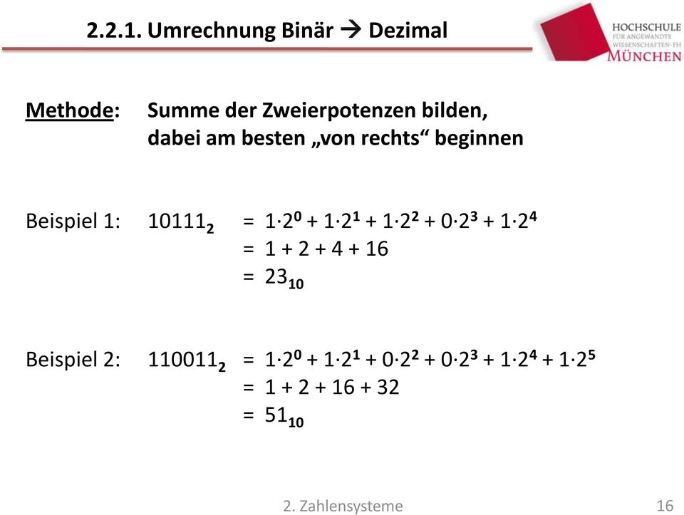 am besten von rechts beginnen Beispiel 1: 10111 2 = 1 2 0 + 1 2 1 + 1 2