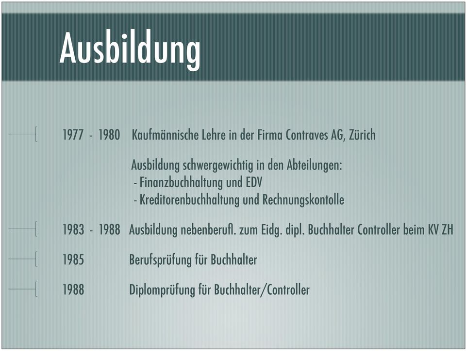 und Rechnungskontolle 1983-1988 Ausbildung nebenberufl. zum Eidg. dipl.