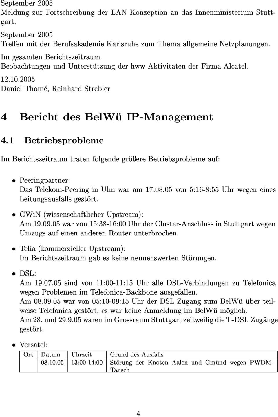 1 4 BerichtdesBelWuIP-Management ImBerichtszeitraumtratenfolgendegroereBetriebsproblemeauf: Betriebsprobleme Peeringpartner: GWiN(wissenschaftlicherUpstream): DasTelekom-PeeringinUlmwaram17.08.
