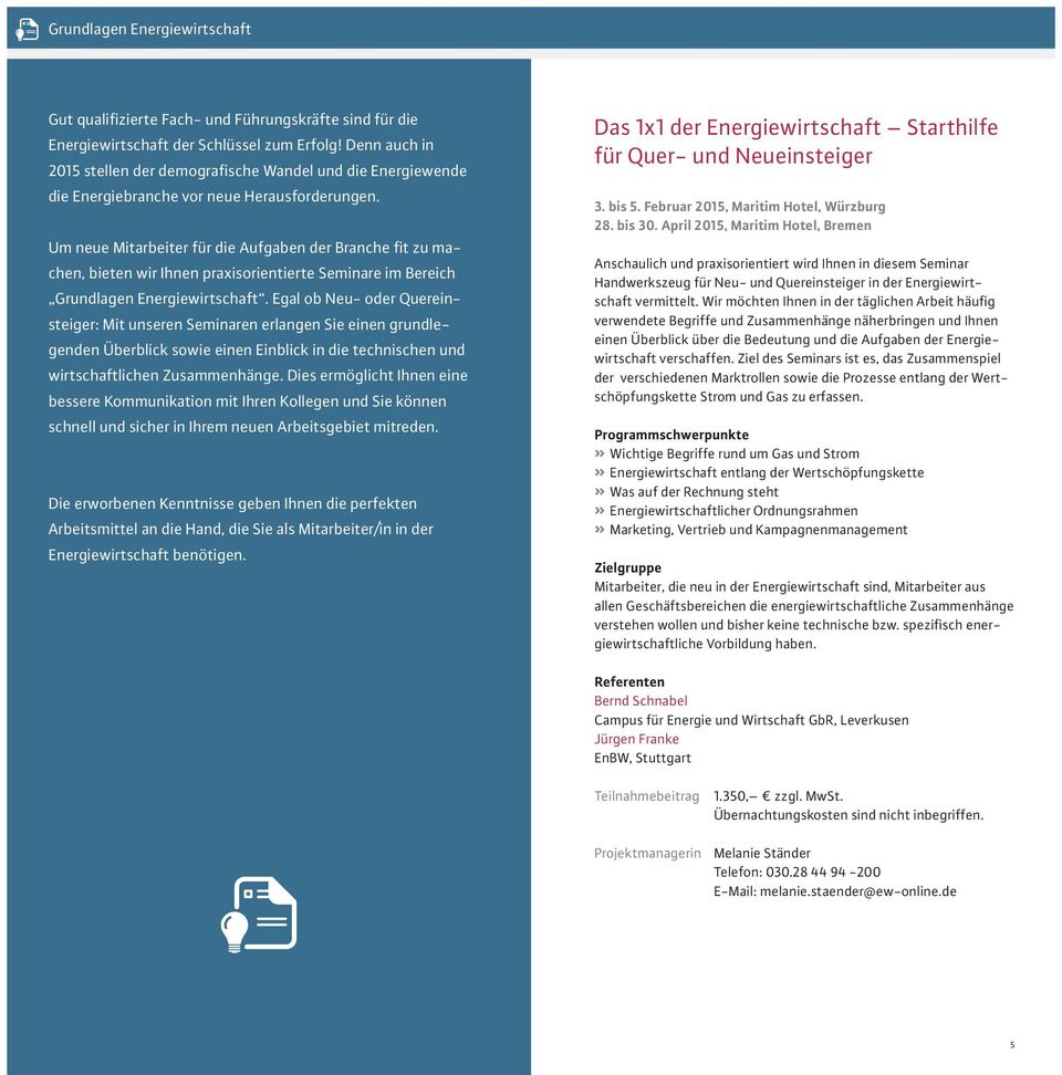 Um neue Mitarbeiter für die Aufgaben der Branche fit zu machen, bieten wir Ihnen praxisorientierte Seminare im Bereich Grundlagen Energiewirtschaft.