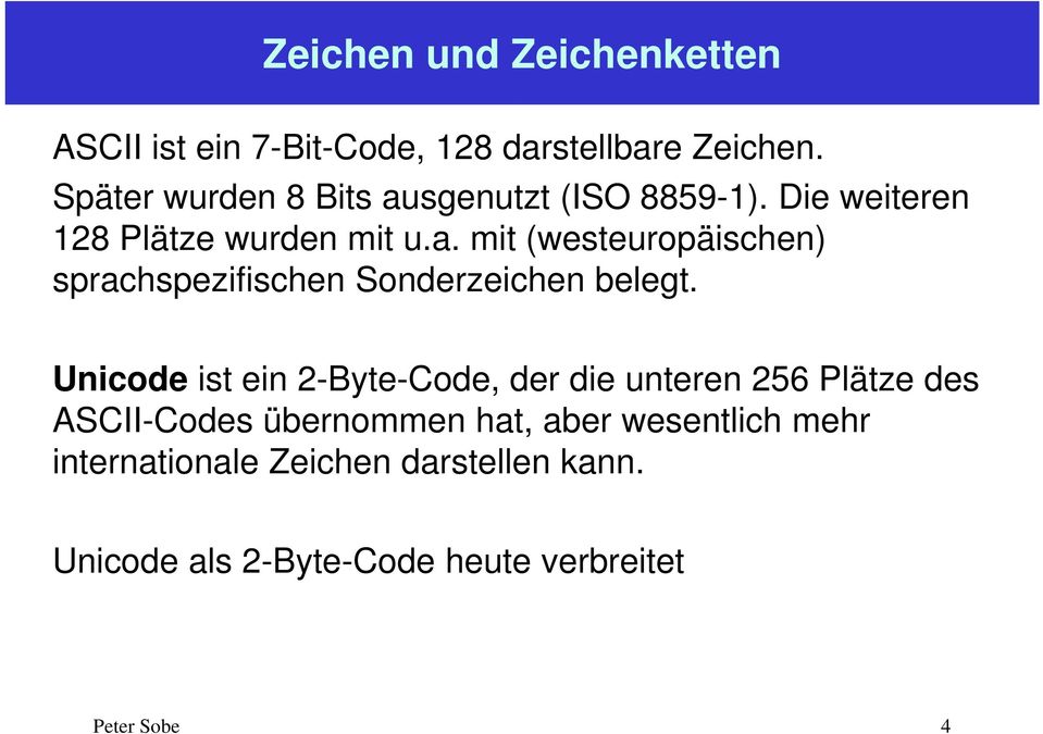 Unicode ist ein 2-Byte-Code, der die unteren 256 Plätze des ASCII-Codes übernommen hat, aber wesentlich