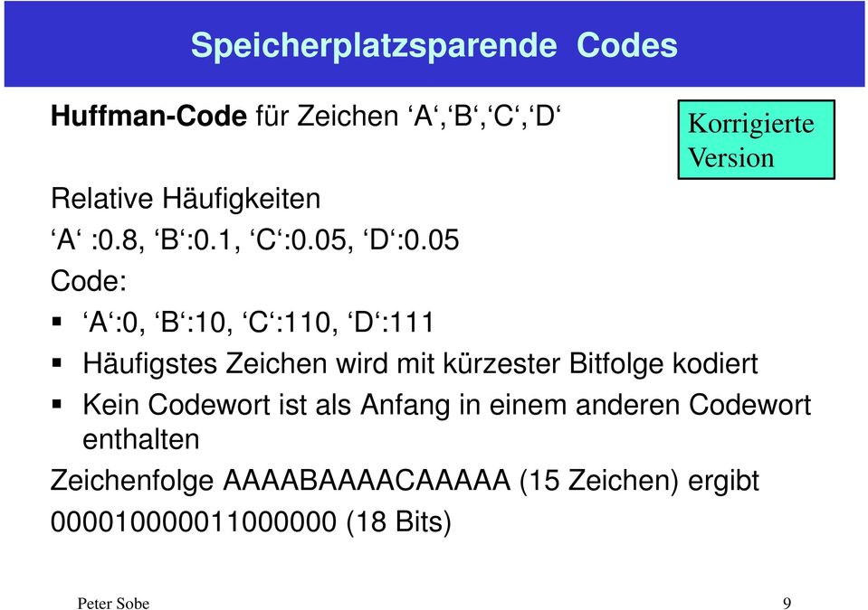 05 Code: A :0, B :10, C :110, D :111 Häufigstes Zeichen wird mit kürzester Bitfolge kodiert