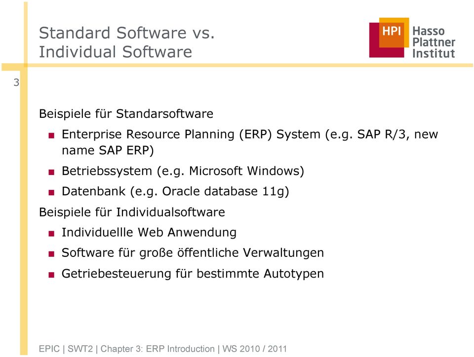 System (e.g. SAP R/3, new name SAP ERP) Betriebssystem (e.g. Microsoft Windows) Datenbank (e.