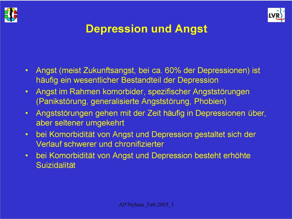 Angststörungen (Panikstörung, generalisierte Angststörung, Phobien) Angststörungen gehen mit der Zeit häufig in Depressionen