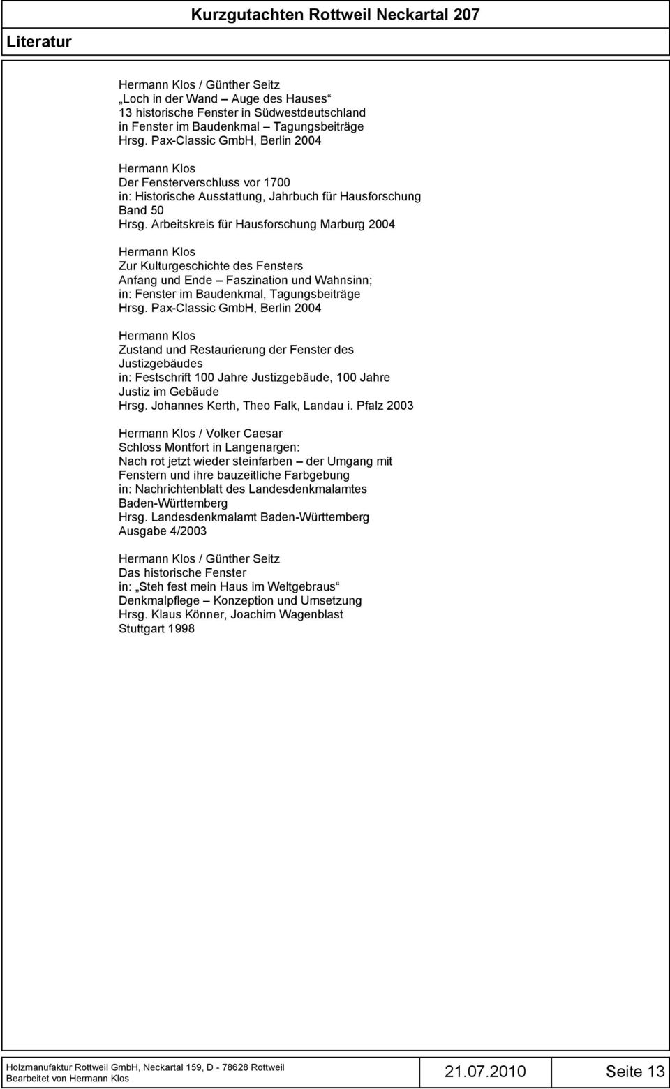 Arbeitskreis für Hausforschung Marburg 2004 Zur Kulturgeschichte des Fensters Anfang und Ende Faszination und Wahnsinn; in: Fenster im Baudenkmal, Tagungsbeiträge Hrsg.