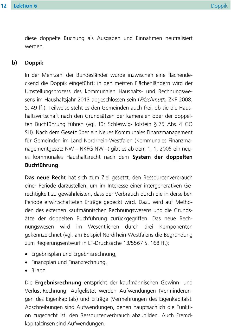 Rechnungswesens im Haushaltsjahr 2013 abgeschlossen sein (Frischmuth, ZKF 2008, S. 49 ff.).