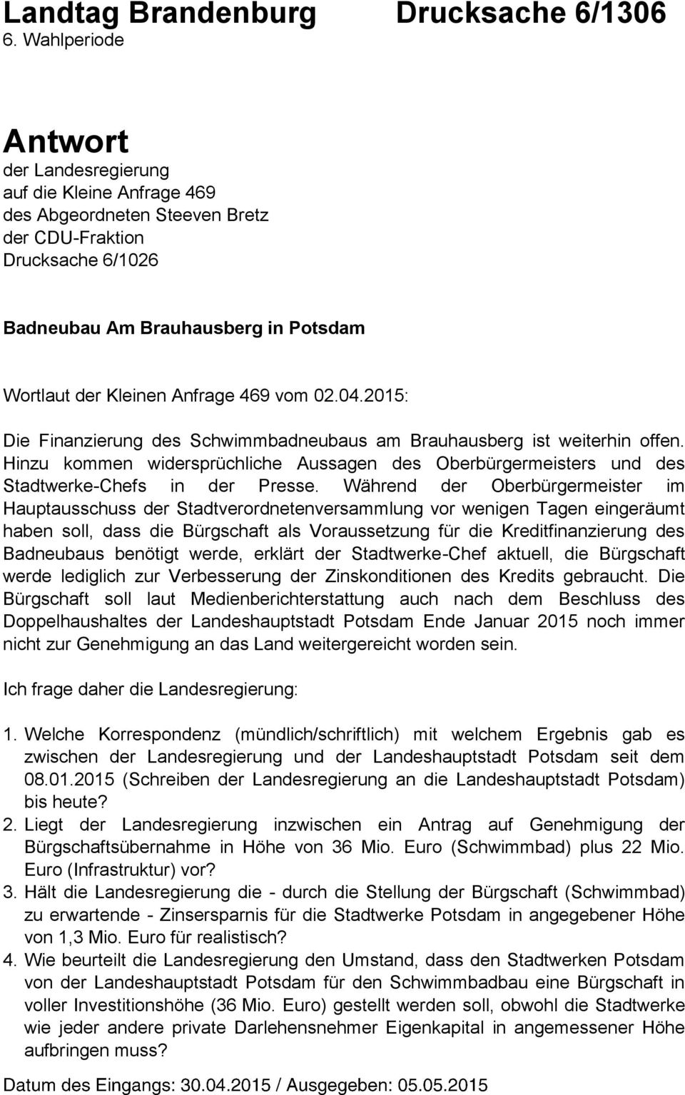 der Kleinen Anfrage 469 vom 02.04.2015: Die Finanzierung des Schwimmbadneubaus am Brauhausberg ist weiterhin offen.
