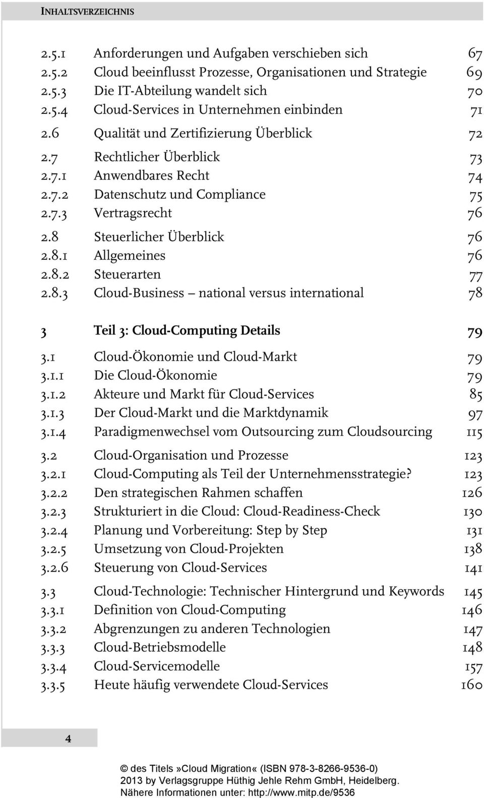 8.2 Steuerarten 77 2.8.3 Cloud-Business national versus international 78 3 Teil 3: Cloud-Computing Details 79 3.1 Cloud-Ökonomie und Cloud-Markt 79 3.1.1 Die Cloud-Ökonomie 79 3.1.2 Akteure und Markt für Cloud-Services 85 3.