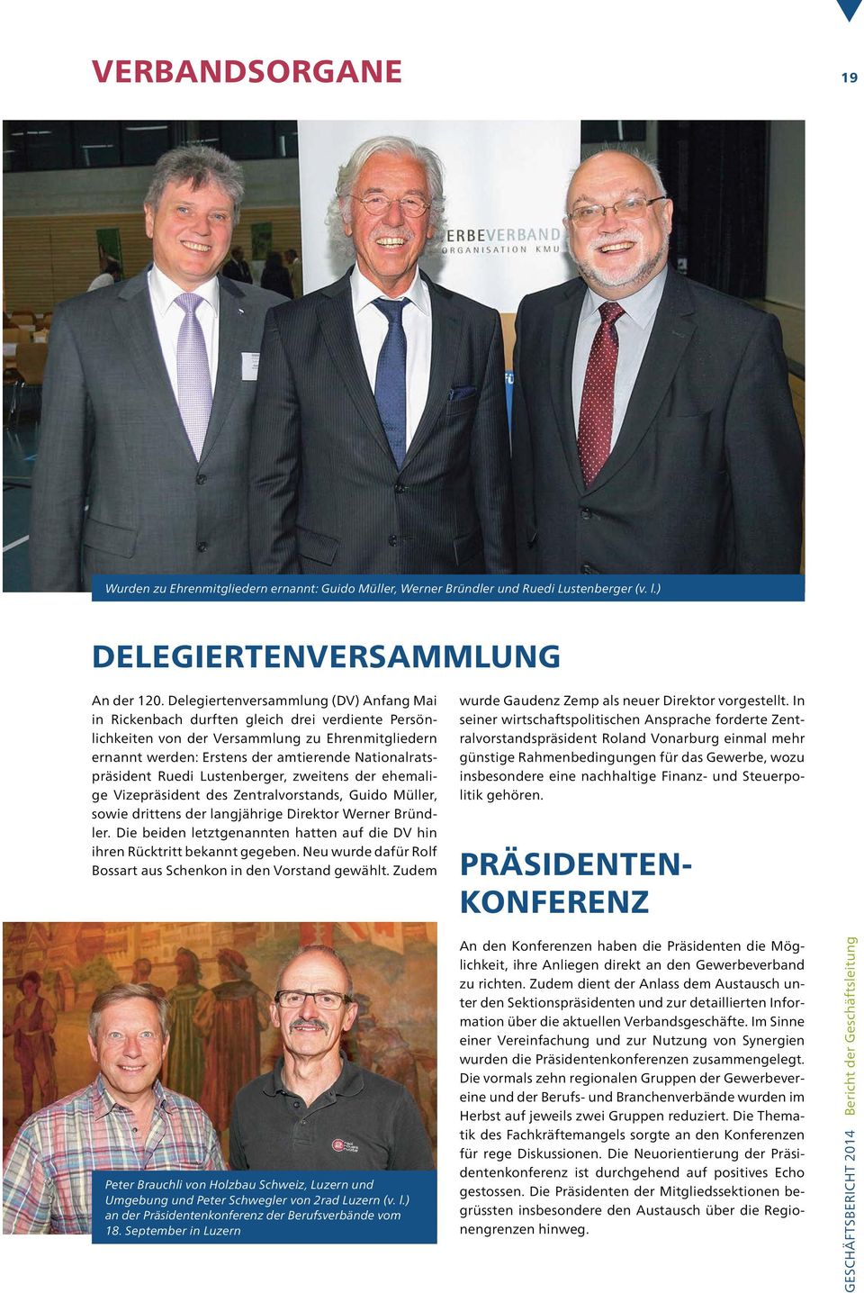 Nationalratspräsident Ruedi Lustenberger, zweitens der ehemalige Vizepräsident des Zentralvorstands, Guido Müller, sowie drittens der langjährige Direktor Werner Bründler.