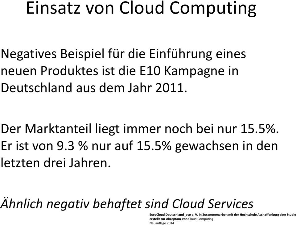 5% gewachsen in den letzten drei Jahren. Ähnlich negativ behaftet sind Cloud Services EuroCloud Deutschland_eco e.