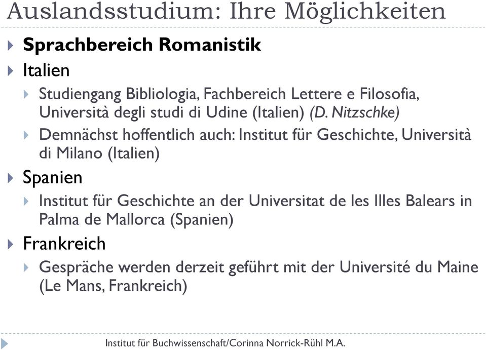 Nitzschke) Demnächst hoffentlich auch: Institut für Geschichte, Università di Milano (Italien) Spanien Institut für