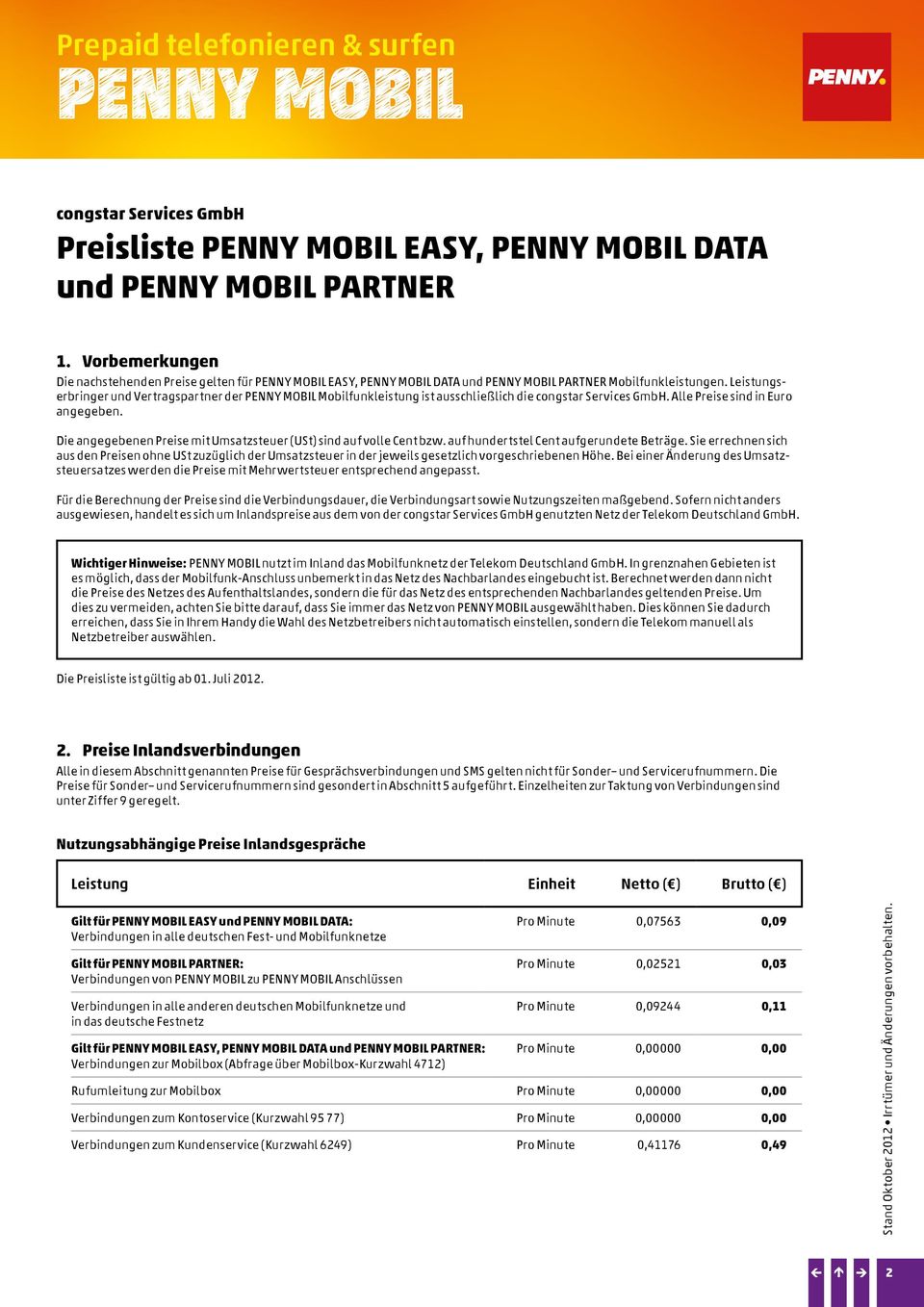 Leistungserbringer und Vertragspartner der PENNY MOBIL Mobilfunkleistung ist ausschließlich die congstar Services GmbH. Alle Preise sind in Euro angegeben.